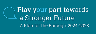 Play your part towards a Stronger Future. A Plan for the Borough 2024-2028.