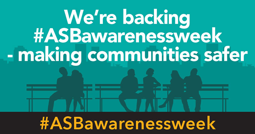 We're backing #ASBAwarenessWeek - making communities safer. #ASBAwarenessWeek.