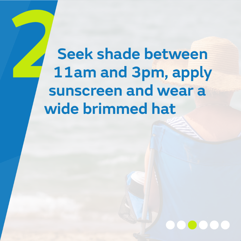 2. Seek share between 11am and 3pm, apply sunscreen and wear a wide brimmed hat.
